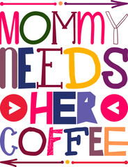Mommy Needs Her Coffee Quotes Typography Retro Colorful Lettering Design Vector Template For Prints, Posters, Decor