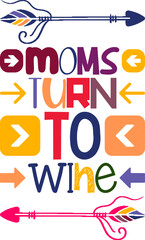 Moms Turn To Wine Quotes Typography Retro Colorful Lettering Design Vector Template For Prints, Posters, Decor