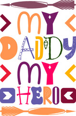 My Daddy My Hero Quotes Typography Retro Colorful Lettering Design Vector Template For Prints, Posters, Decor