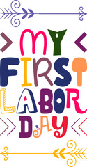 My First Labor Day Quotes Typography Retro Colorful Lettering Design Vector Template For Prints, Posters, Decor