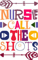 Nurse Call The Shots Quotes Typography Retro Colorful Lettering Design Vector Template For Prints, Posters, Decor