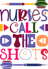 Nurses Call The Shots Quotes Typography Retro Colorful Lettering Design Vector Template For Prints, Posters, Decor