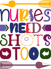 Nurses Need Shots Too Quotes Typography Retro Colorful Lettering Design Vector Template For Prints, Posters, Decor