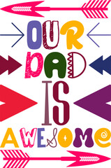 Our Dad Is Awesome Quotes Typography Retro Colorful Lettering Design Vector Template For Prints, Posters, Decor