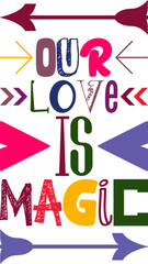 Our Love Is Magic Quotes Typography Retro Colorful Lettering Design Vector Template For Prints, Posters, Decor