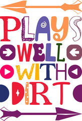 Plays Well With Dirt Quotes Typography Retro Colorful Lettering Design Vector Template For Prints, Posters, Decor © Binodini