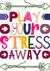 Play Your Stress Away Quotes Typography Retro Colorful Lettering Design Vector Template For Prints, Posters, Decor