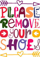 Please Remove Your Shoes Quotes Typography Retro Colorful Lettering Design Vector Template For Prints, Posters, Decor