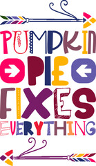 Pumpkin Pie Fixes Everything Quotes Typography Retro Colorful Lettering Design Vector Template For Prints, Posters, Decor