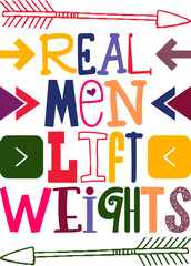 Real Men Lift Weights Quotes Typography Retro Colorful Lettering Design Vector Template For Prints, Posters, Decor