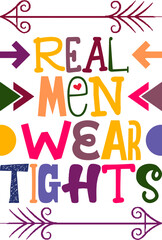 Real Men Wear Tights Quotes Typography Retro Colorful Lettering Design Vector Template For Prints, Posters, Decor