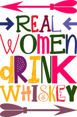 Real Women Drink Whiskey Quotes Typography Retro Colorful Lettering Design Vector Template For Prints, Posters, Decor