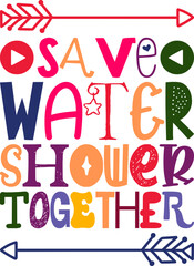 Save Water Shower Together Quotes Typography Retro Colorful Lettering Design Vector Template For Prints, Posters, Decor