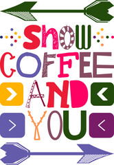 Snow Coffee And You Quotes Typography Retro Colorful Lettering Design Vector Template For Prints, Posters, Decor