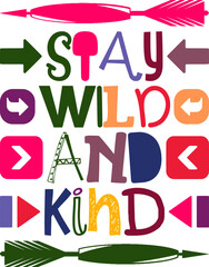Stay Wild And Kind Quotes Typography Retro Colorful Lettering Design Vector Template For Prints, Posters, Decor