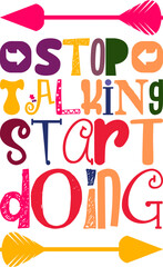 Stop Talking Start Doing Quotes Typography Retro Colorful Lettering Design Vector Template For Prints, Posters, Decor