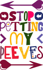 Stop Petting My Peeves Quotes Typography Retro Colorful Lettering Design Vector Template For Prints, Posters, Decor