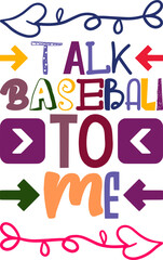 Talk Baseball To Me Quotes Typography Retro Colorful Lettering Design Vector Template For Prints, Posters, Decor
