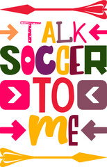 Talk Soccer To Me Quotes Typography Retro Colorful Lettering Design Vector Template For Prints, Posters, Decor