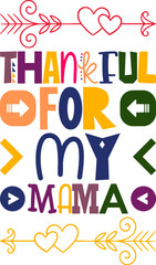 Thankful For My Mama Quotes Typography Retro Colorful Lettering Design Vector Template For Prints, Posters, Decor