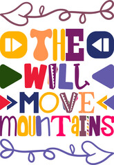 The Will Move Mountains Quotes Typography Retro Colorful Lettering Design Vector Template For Prints, Posters, Decor