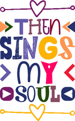 Then Sings My Soul Quotes Typography Retro Colorful Lettering Design Vector Template For Prints, Posters, Decor