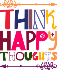 Think Happy Thoughts Quotes Typography Retro Colorful Lettering Design Vector Template For Prints, Posters, Decor