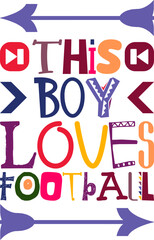 This Boy Loves Football Quotes Typography Retro Colorful Lettering Design Vector Template For Prints, Posters, Decor