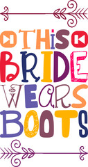 This Bride Wears Boots Quotes Typography Retro Colorful Lettering Design Vector Template For Prints, Posters, Decor