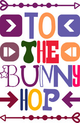 To The Bunny Hop Quotes Typography Retro Colorful Lettering Design Vector Template For Prints, Posters, Decor