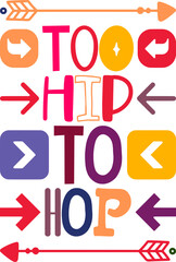 Too Hip To Hop Quotes Typography Retro Colorful Lettering Design Vector Template For Prints, Posters, Decor