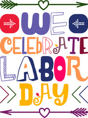 We Celebrate Labor Day Quotes Typography Retro Colorful Lettering Design Vector Template For Prints, Posters, Decor