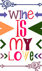 Wine Is My Love Quotes Typography Retro Colorful Lettering Design Vector Template For Prints, Posters, Decor