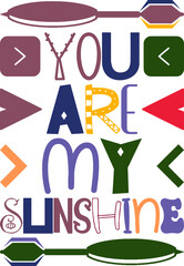 Fototapeta na wymiar You Are My Sunshine Quotes Typography Retro Colorful Lettering Design Vector Template For Prints, Posters, Decor