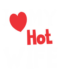 I Love My Hot Wifeis a vector design for printing on various surfaces like t shirt, mug etc. 
