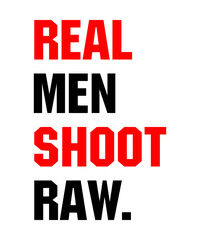 real men shoot raw is a vector design for printing on various surfaces like t shirt, mug etc.
