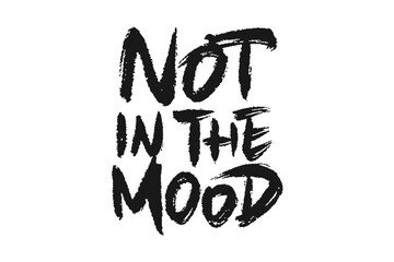 Not in the mood vector lettering