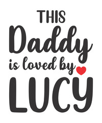this daddy is loved by lucy is a  design for printing on various surfaces like t shirt, mug etc. 

