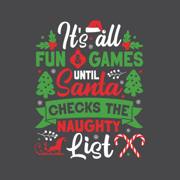 All Fun And Games Until Santa Checks The Naughty List. Christmas T-Shirt Design, Posters, Greeting Cards, Textiles, and Sticker Vector Illustration