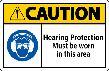 Caution Hearing Protection Must Be Worn Sign On White Background