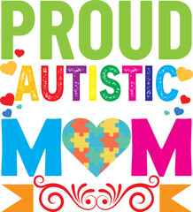 Proud Autistic Mom. textbase t-shirt design. typography t-shirt design. text t-shirt design T-shirt graphics, poster, print, postcard, and other uses.