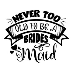 Never Too Old to Be a Brides Maid