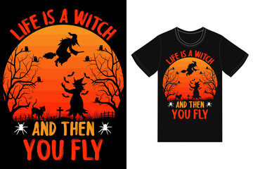 life is a witch and then you fly t-shirt design