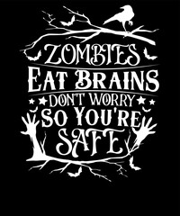 Zombies Eat Brains So don't worry You are Safe Funny Costume Halloween T-shirt Design