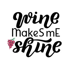 Hand drawn vector illustration with black lettering on textured background Wine Makes Me Shine for party, event, invitation, advertising, information message, banner, poster, flyer, website, template