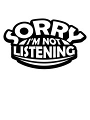 sorry im not listening 