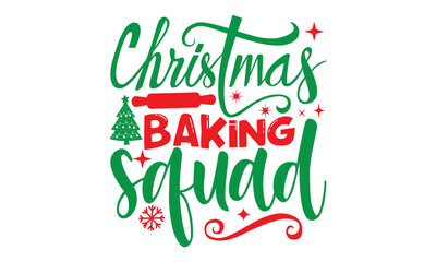 Christmas baking squad, Christmas T-shirt Design and svg, Typography, Silhouette, Christmas SVG Cut Files, Good for scrapbooking, posters, templet, greeting cards, banners, textiles, and Christmas Quo