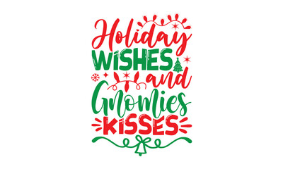 Fototapeta premium holiday wishes and gnomies kisses, Christmas T-shirt Design and svg, Typography, Silhouette, Christmas SVG Cut Files, Good for scrapbooking, posters, templet, greeting cards, banners, textiles, and Ch