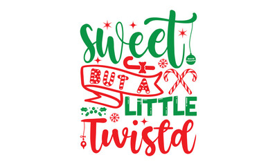 Fototapeta premium sweet but a little twistd, Christmas T-shirt Design and svg, Silhouette, Christmas SVG Cut Files, mug, poster, stickers, gift card, labels, stamp and more,Lettering Vector illustration, EPS 10 vector 