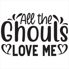 All the ghouls love me
